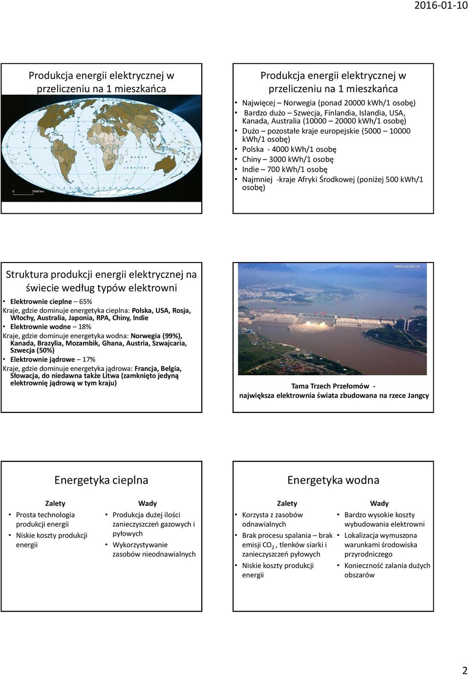 Środkowej (poniżej 500 kwh/1 osobę) Struktura produkcji elektrycznej na świecie według typów elektrowni Elektrownie cieplne 65% Kraje, gdzie dominuje energetyka cieplna: Polska, USA, Rosja, Włochy,