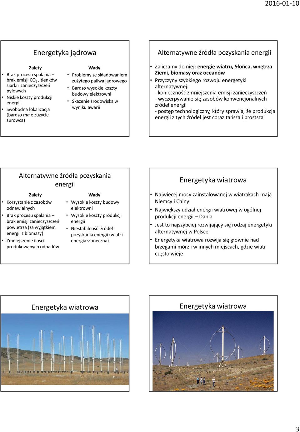 Ziemi, biomasy oraz oceanów Przyczyny szybkiego rozwoju energetyki alternatywnej: - konieczność zmniejszenia emisji zanieczyszczeń - wyczerpywanie się zasobów konwencjonalnych źródeł - postęp