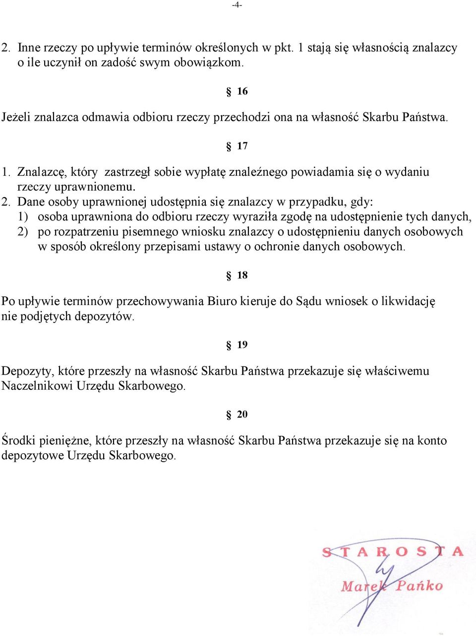 Dane osoby uprawnionej udostępnia się znalazcy w przypadku, gdy: 1) osoba uprawniona do odbioru rzeczy wyraziła zgodę na udostępnienie tych danych, 2) po rozpatrzeniu pisemnego wniosku znalazcy o