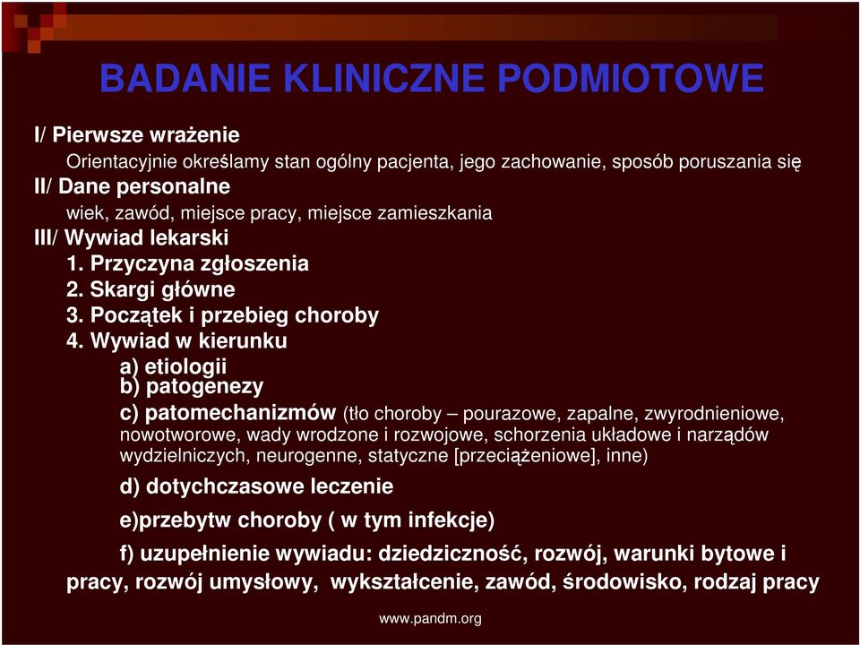 Wywiad w kierunku a) etiologii b) patogenezy c) patomechanizmów (tło choroby pourazowe, zapalne, zwyrodnieniowe, nowotworowe, wady wrodzone i rozwojowe, schorzenia układowe i narządów