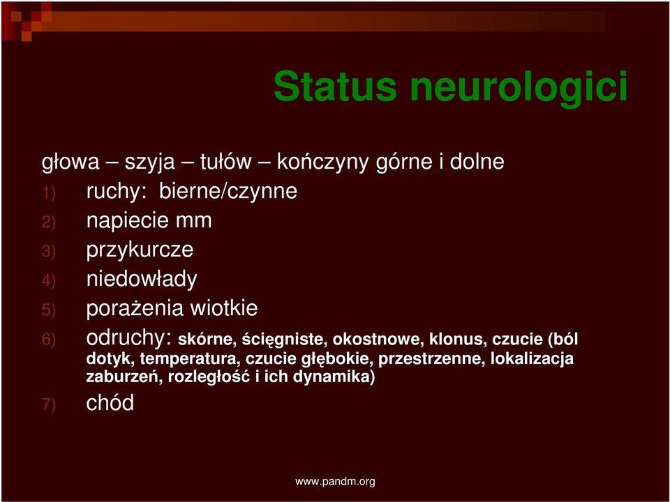 6) odruchy: skórne, ścięgniste, okostnowe, klonus, czucie (ból dotyk,
