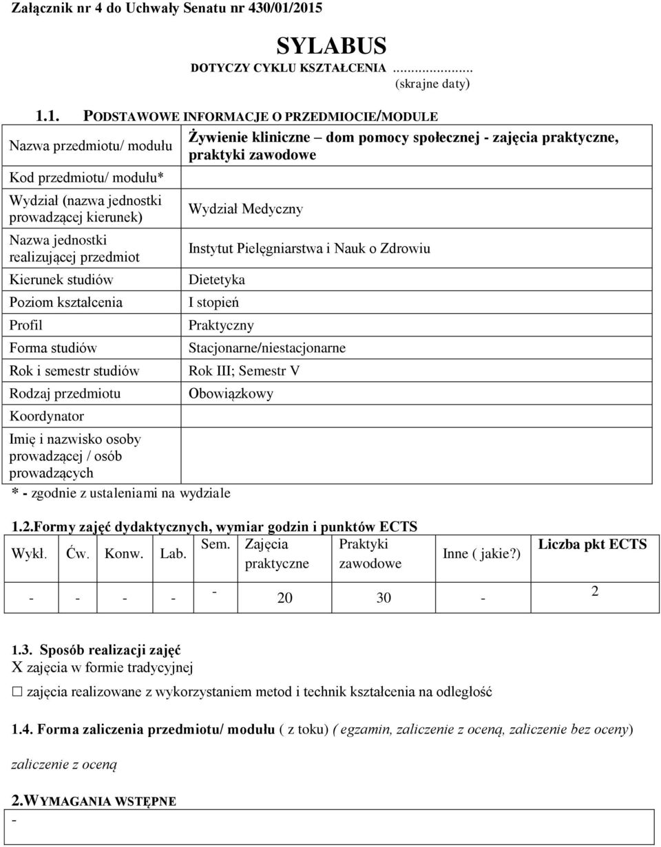 kierunek) Nazwa jednostki realizującej przedmiot Kierunek studiów Poziom kształcenia Profil Forma studiów Rok i semestr studiów Rodzaj przedmiotu Koordynator Żywienie kliniczne dom pomocy społecznej