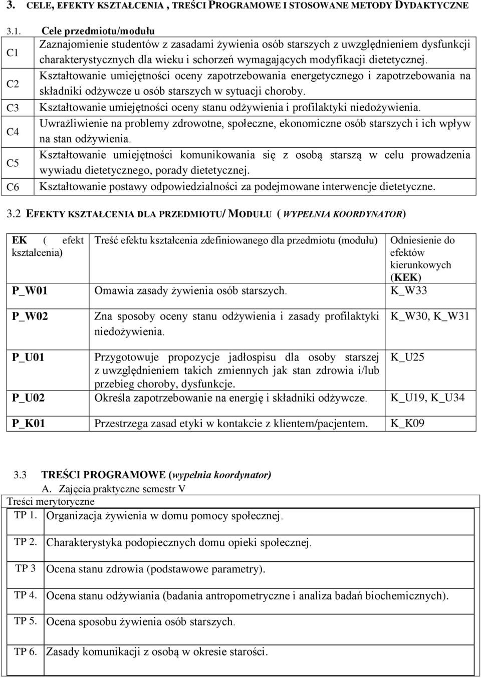 C2 Kształtowanie umiejętności oceny zapotrzebowania energetycznego i zapotrzebowania na składniki odżywcze u osób starszych w sytuacji choroby.