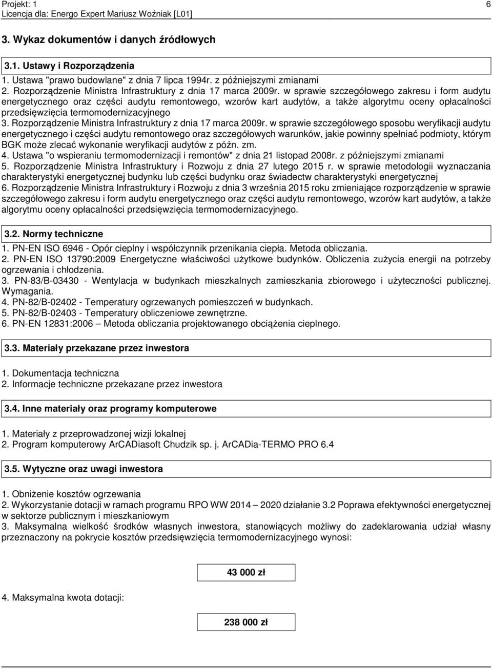w sprawie szczegółowego zakresu i form audytu energetycznego oraz części audytu remontowego, wzorów kart audytów, a także algorytmu oceny opłacalności przedsięwzięcia termomodernizacyjnego 3.