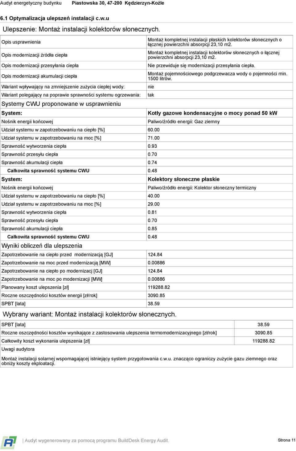 na poprawie sprawności systemu ogrzewania: Systemy CWU proponowane w usprawnieniu System: Nośnik energii końcowej Udział systemu w zapotrzebowaniu na ciepło [%] 60.