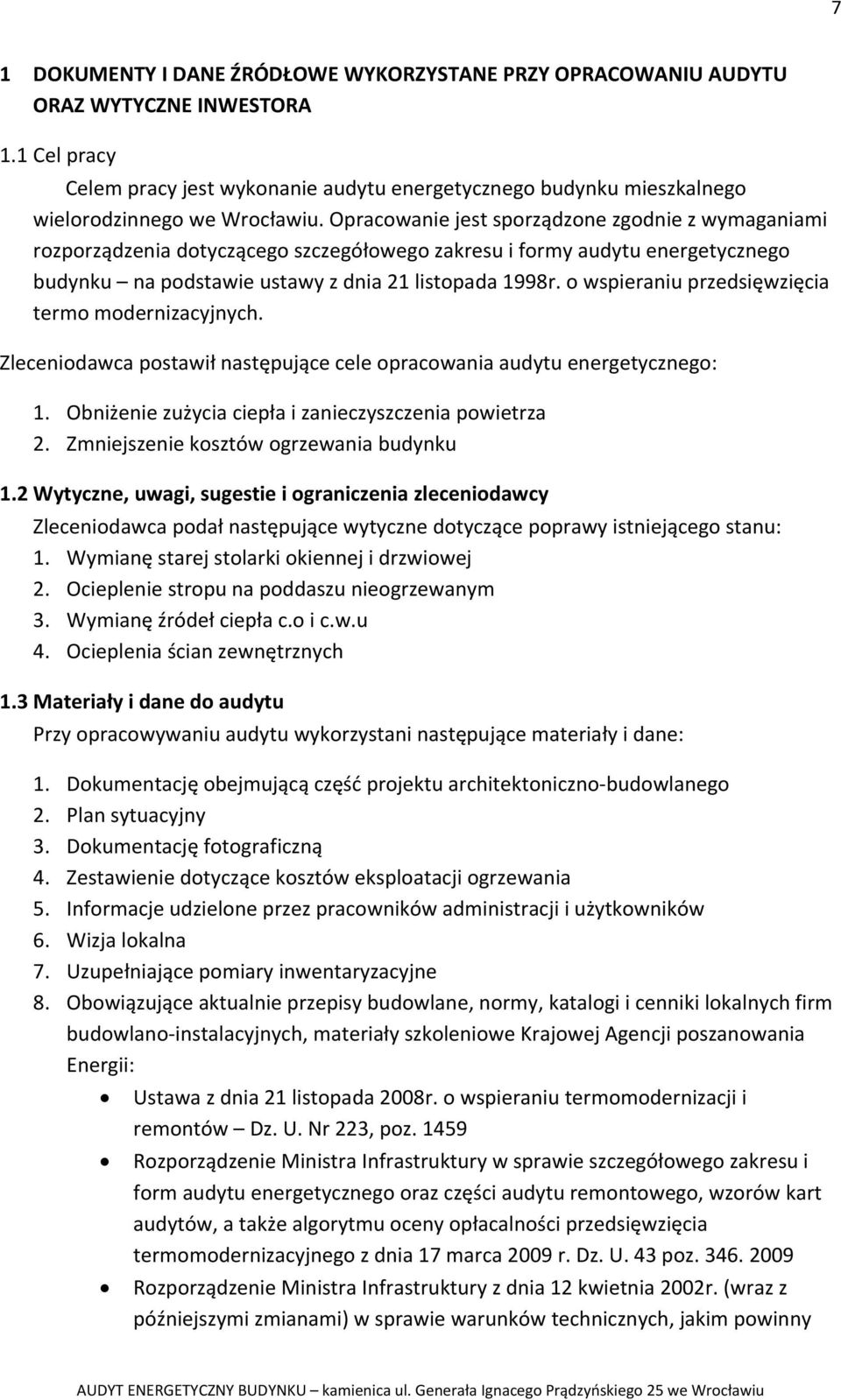 Opracowanie jest sporządzone zgodnie z wymaganiami rozporządzenia dotyczącego szczegółowego zakresu i formy audytu energetycznego budynku na podstawie ustawy z dnia 21 listopada 1998r.