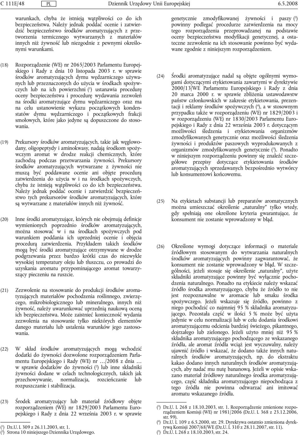 warunkami. (18) Rozporządzenie (WE) nr 2065/2003 Parlamentu Europejskiego i Rady z dnia 10 listopada 2003 r.
