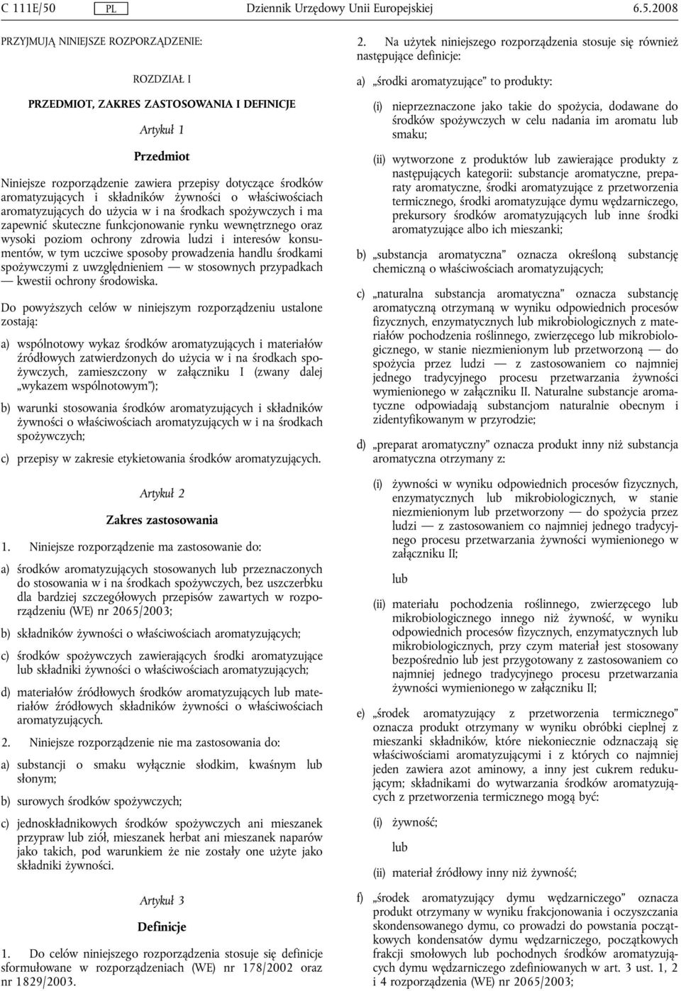 składników żywności o właściwościach aromatyzujących do użycia w i na środkach spożywczych i ma zapewnić skuteczne funkcjonowanie rynku wewnętrznego oraz wysoki poziom ochrony zdrowia ludzi i