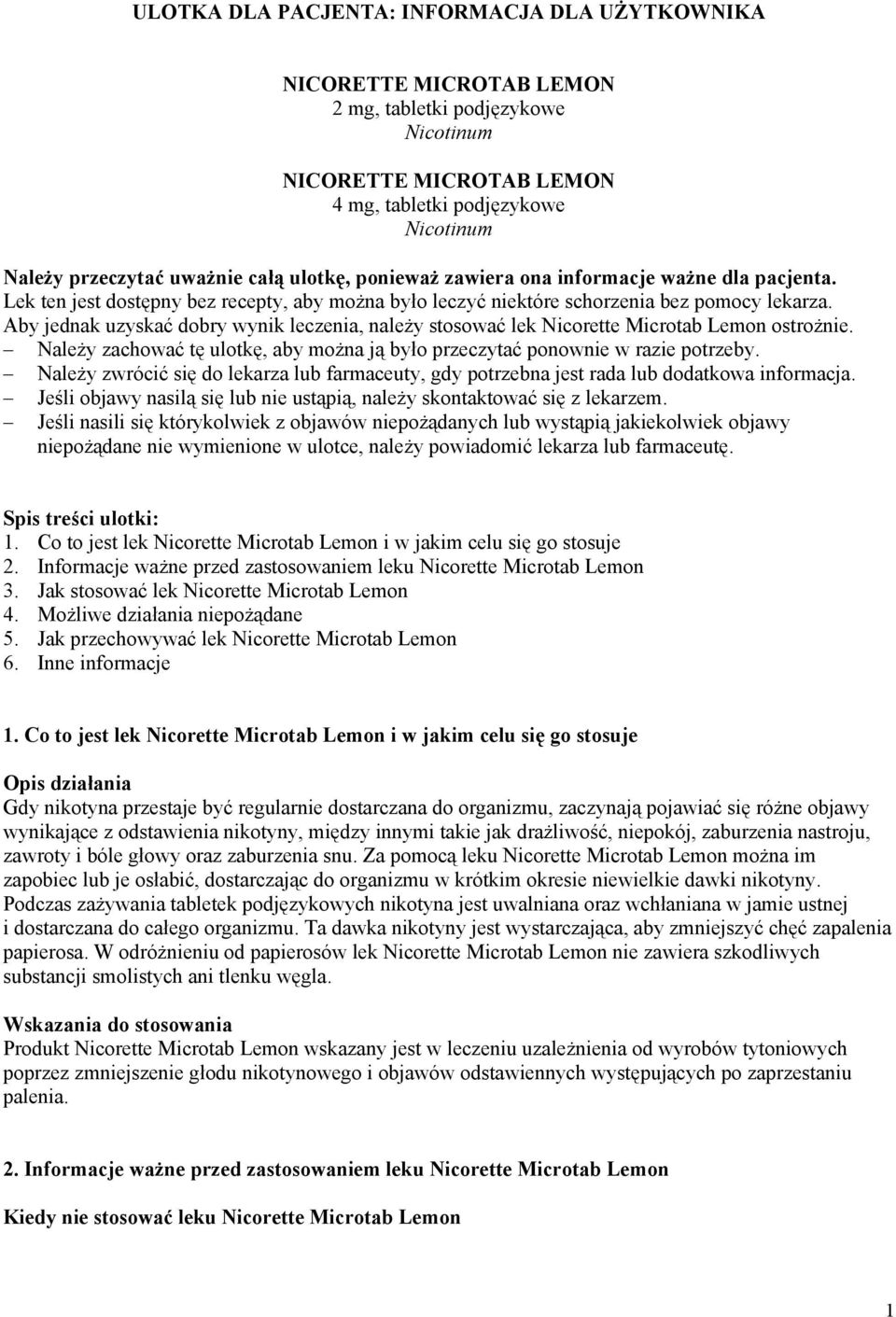 Aby jednak uzyskać dobry wynik leczenia, należy stosować lek Nicorette Microtab Lemon ostrożnie. Należy zachować tę ulotkę, aby można ją było przeczytać ponownie w razie potrzeby.
