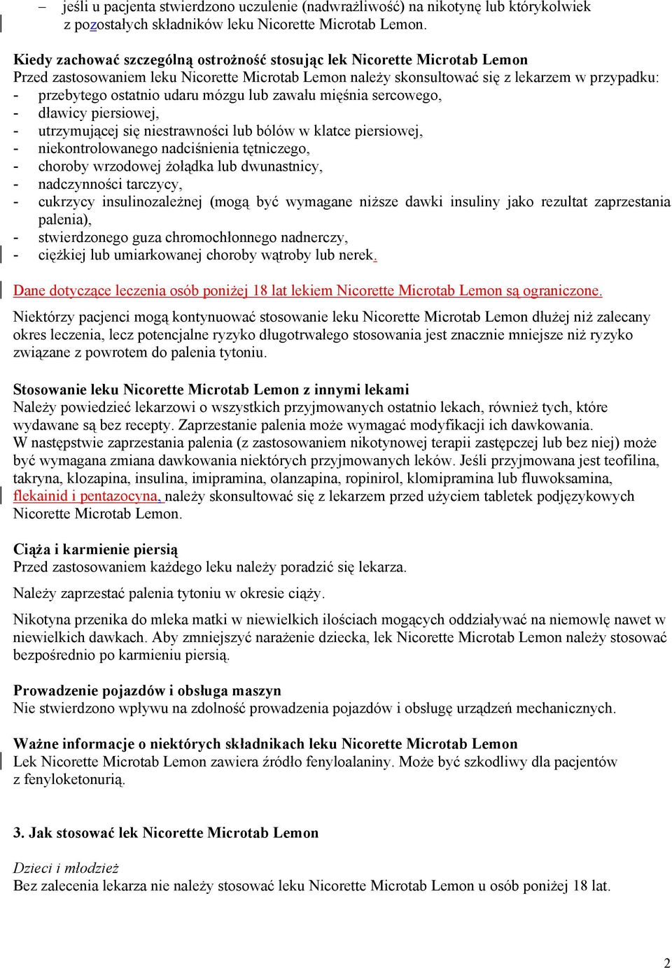 udaru mózgu lub zawału mięśnia sercowego, - dławicy piersiowej, - utrzymującej się niestrawności lub bólów w klatce piersiowej, - niekontrolowanego nadciśnienia tętniczego, - choroby wrzodowej