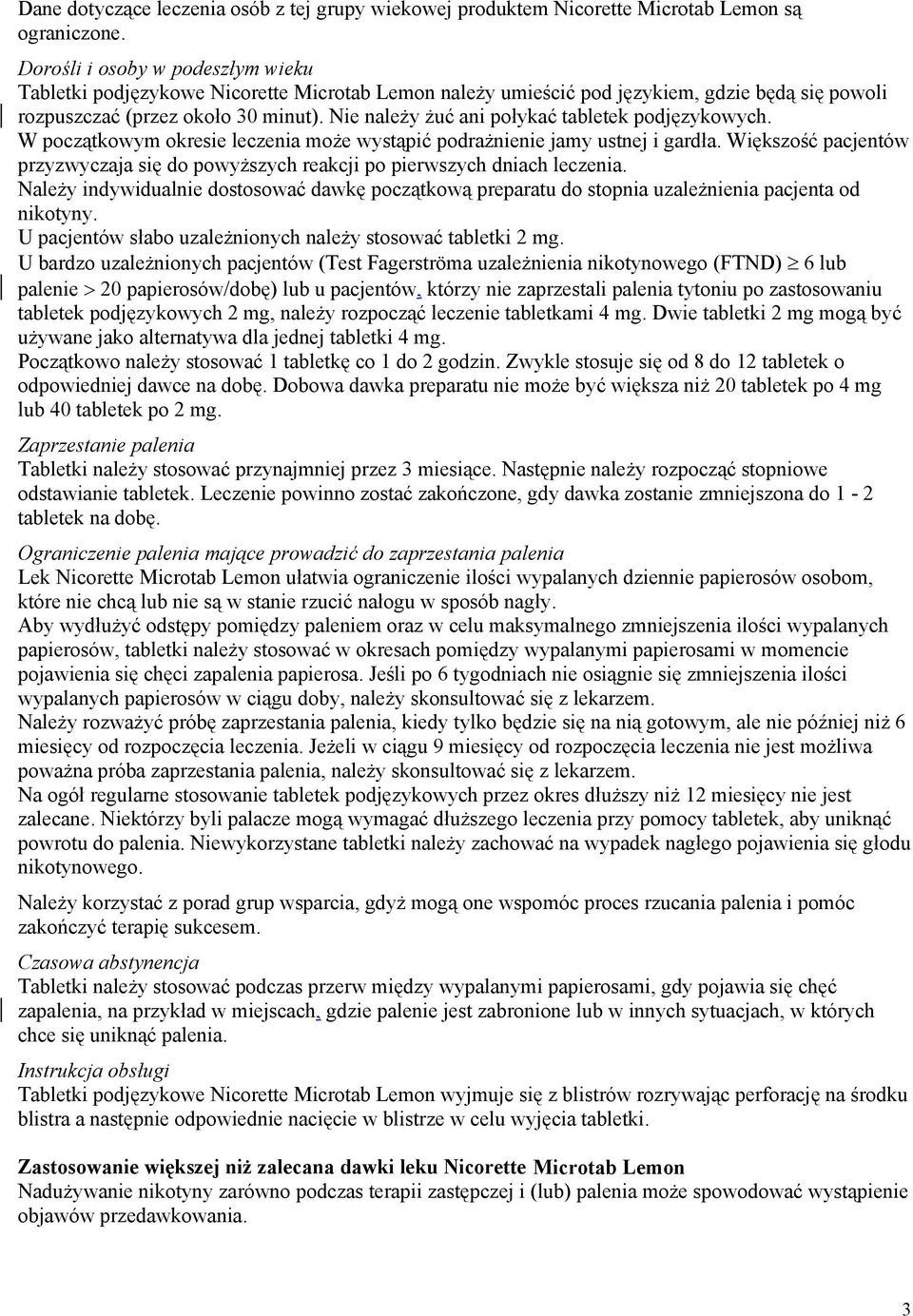 Nie należy żuć ani połykać tabletek podjęzykowych. W początkowym okresie leczenia może wystąpić podrażnienie jamy ustnej i gardła.