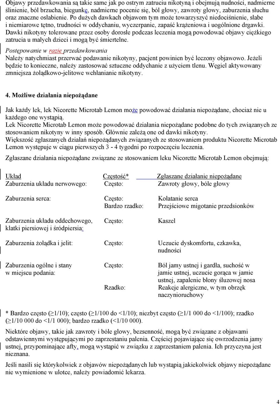 Dawki nikotyny tolerowane przez osoby dorosłe podczas leczenia mogą powodować objawy ciężkiego zatrucia u małych dzieci i mogą być śmiertelne.