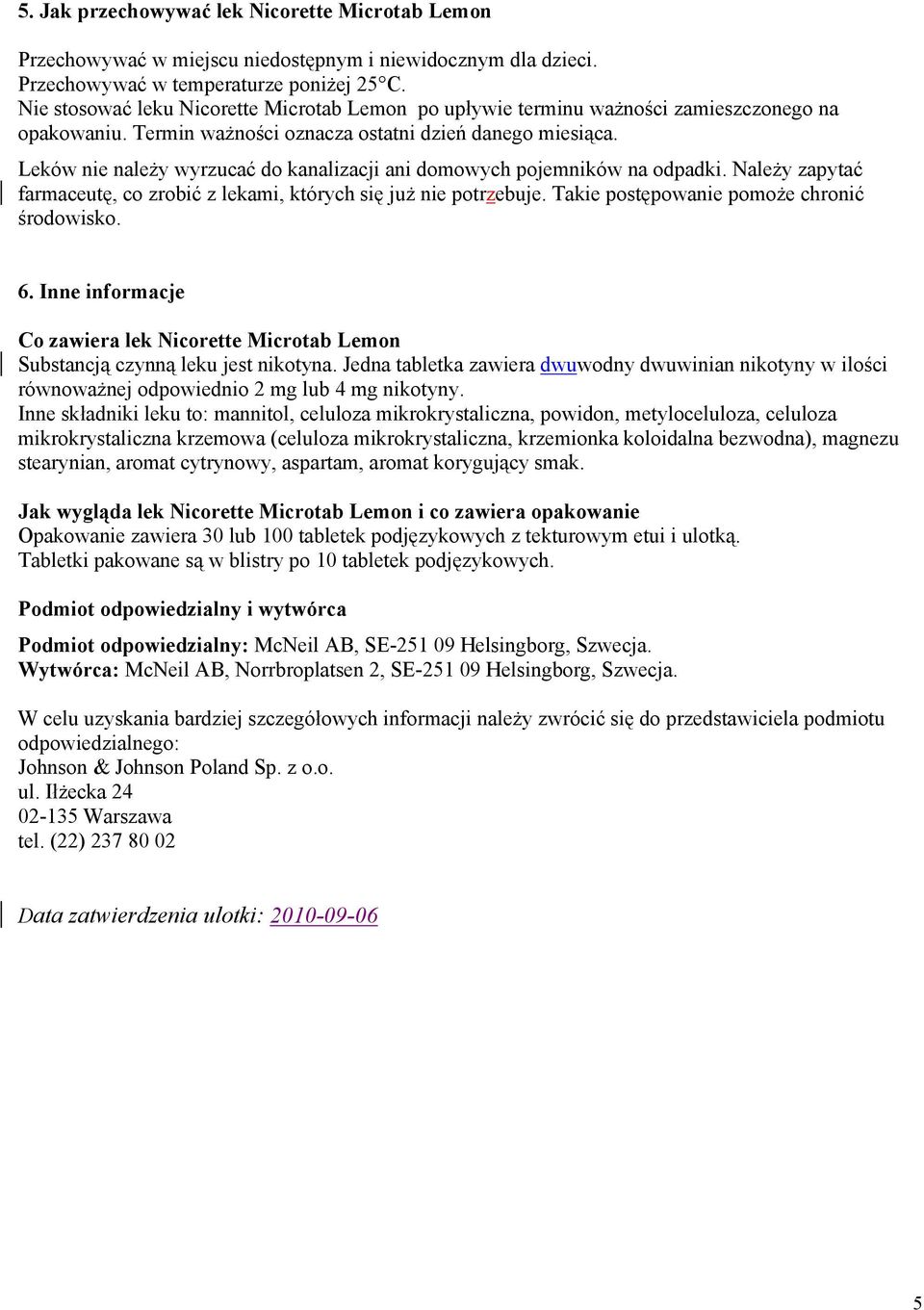 Leków nie należy wyrzucać do kanalizacji ani domowych pojemników na odpadki. Należy zapytać farmaceutę, co zrobić z lekami, których się już nie potrzebuje.