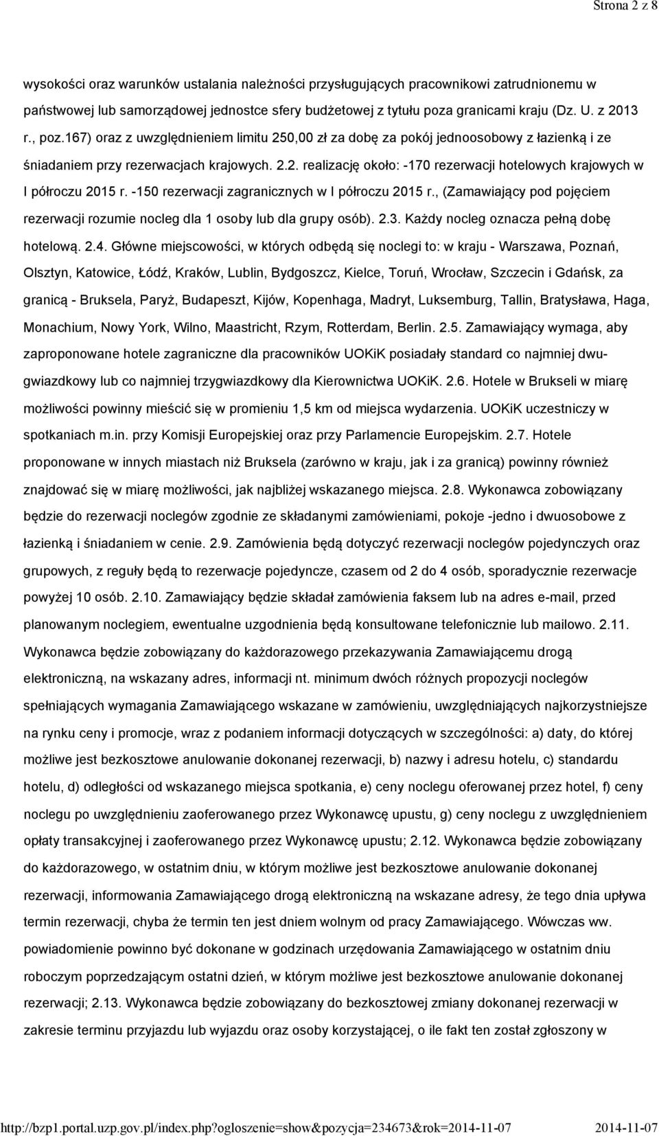 -150 rezerwacji zagranicznych w I półroczu 2015 r., (Zamawiający pod pojęciem rezerwacji rozumie nocleg dla 1 osoby lub dla grupy osób). 2.3. Każdy nocleg oznacza pełną dobę hotelową. 2.4.