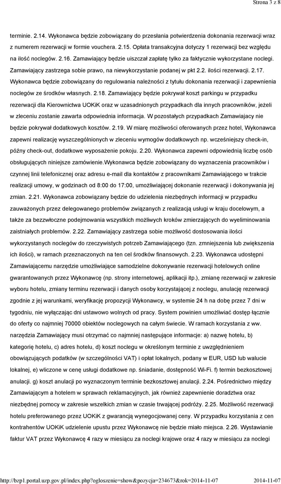 Zamawiający zastrzega sobie prawo, na niewykorzystanie podanej w pkt 2.2. ilości rezerwacji. 2.17.