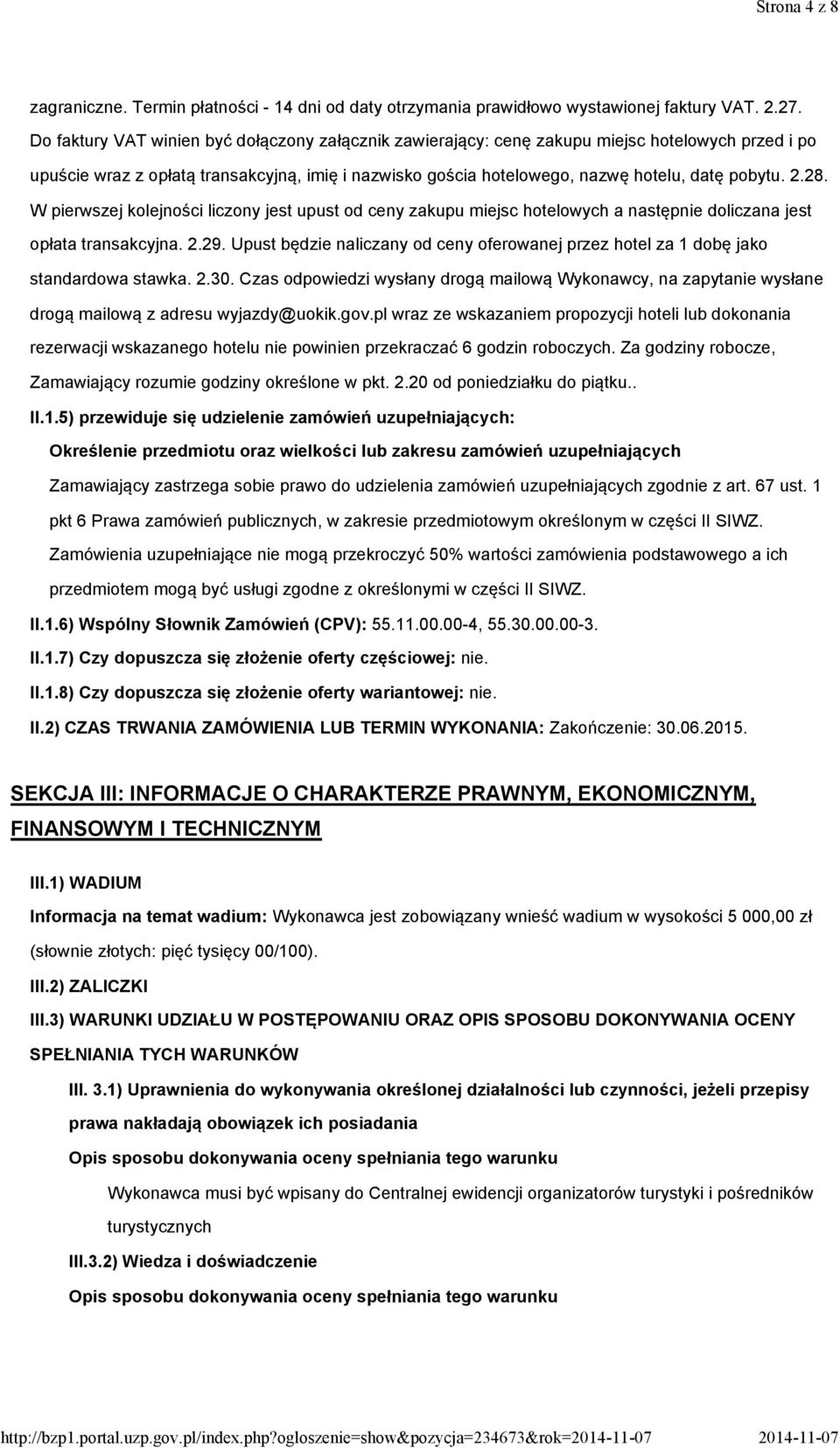 28. W pierwszej kolejności liczony jest upust od ceny zakupu miejsc hotelowych a następnie doliczana jest opłata transakcyjna. 2.29.