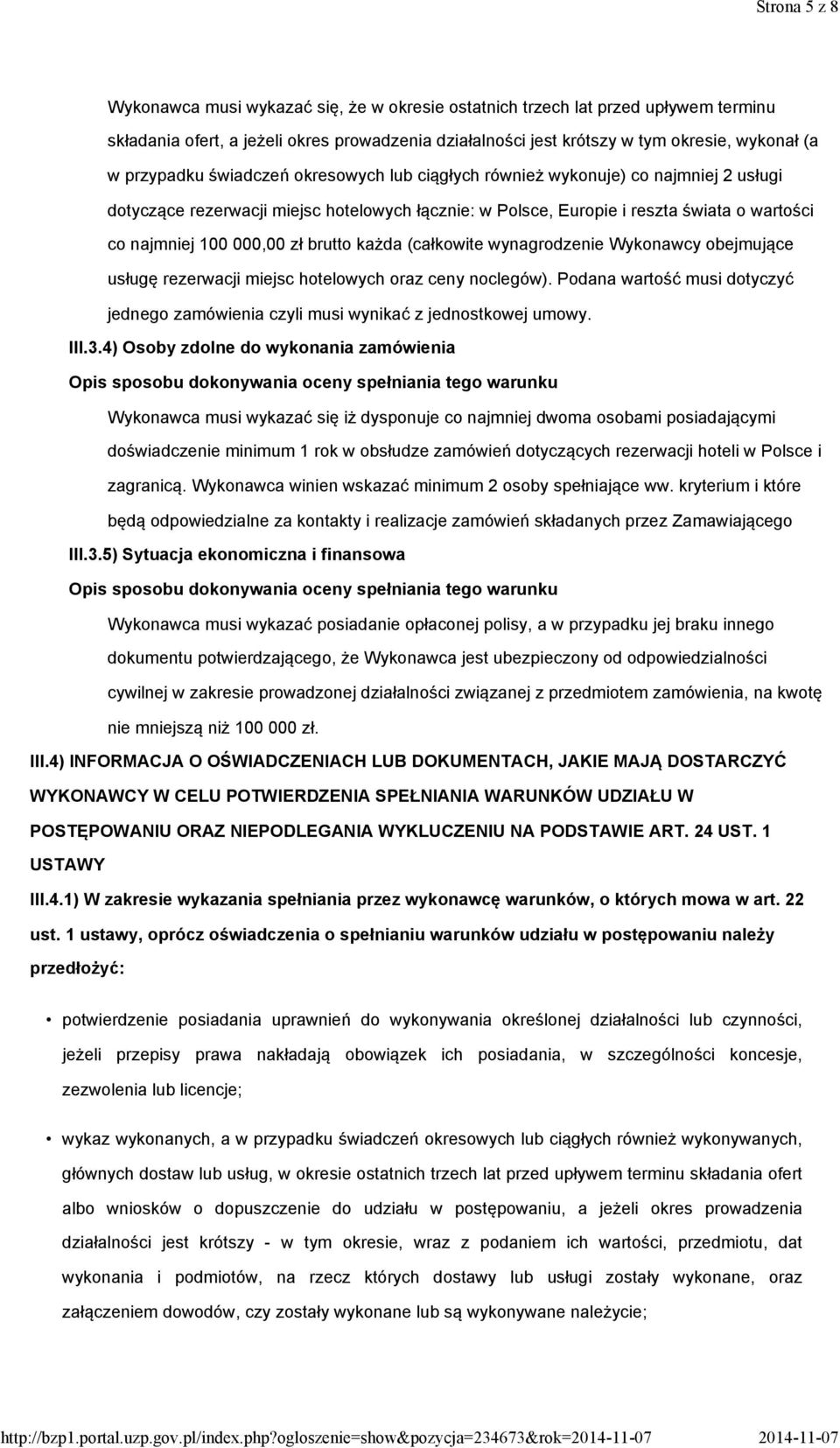 zł brutto każda (całkowite wynagrodzenie Wykonawcy obejmujące usługę rezerwacji miejsc hotelowych oraz ceny noclegów).