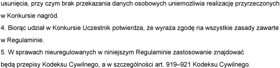 Biorąc udział w Konkursie Uczestnik potwierdza, że wyraża zgodę na wszystkie zasady zawarte w