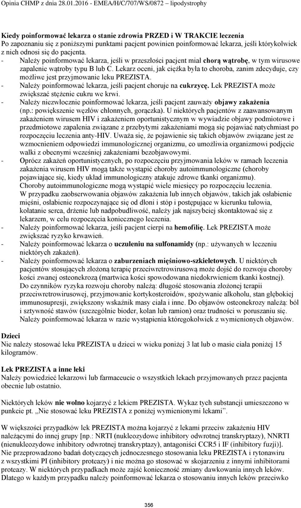 Lekarz oceni, jak ciężka była to choroba, zanim zdecyduje, czy możliwe jest przyjmowanie leku PREZISTA. - Należy poinformować lekarza, jeśli pacjent choruje na cukrzycę.