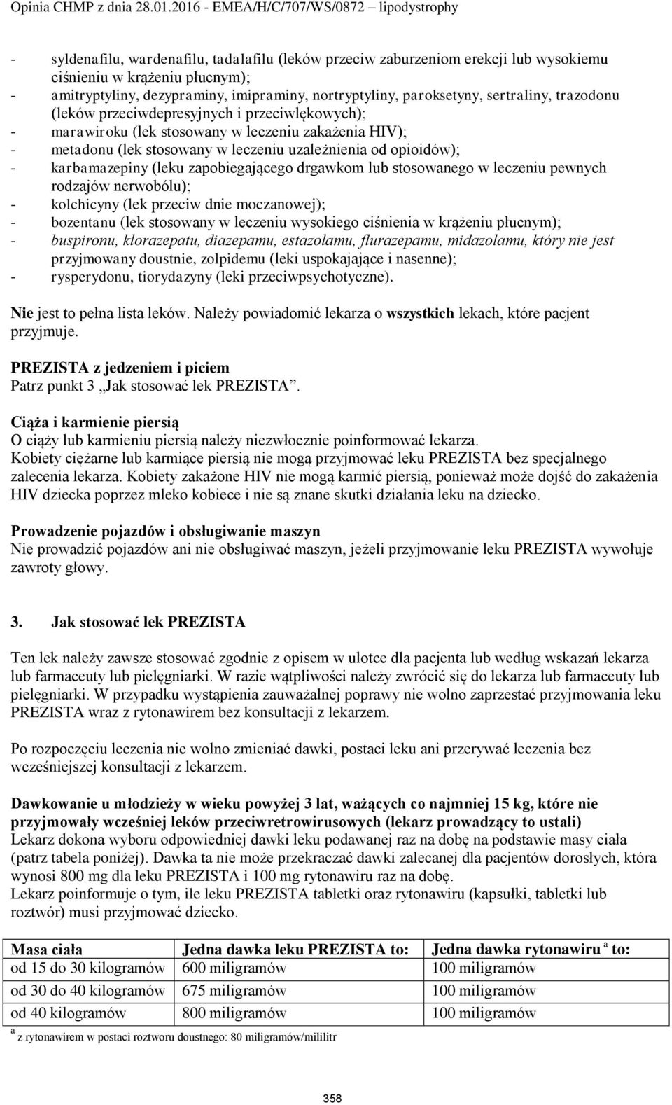 karbamazepiny (leku zapobiegającego drgawkom lub stosowanego w leczeniu pewnych rodzajów nerwobólu); - kolchicyny (lek przeciw dnie moczanowej); - bozentanu (lek stosowany w leczeniu wysokiego