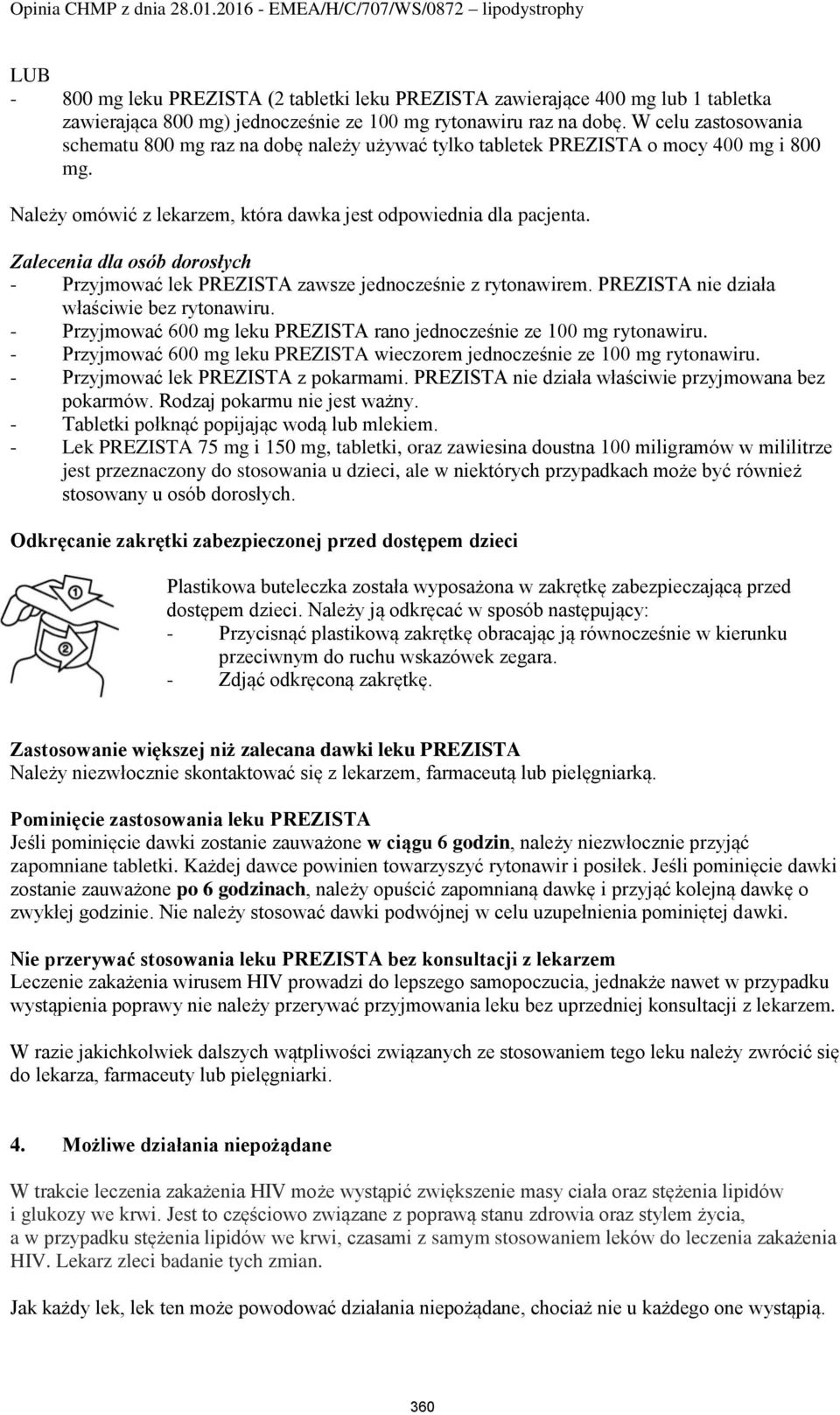 Zalecenia dla osób dorosłych - Przyjmować lek PREZISTA zawsze jednocześnie z rytonawirem. PREZISTA nie działa właściwie bez rytonawiru.