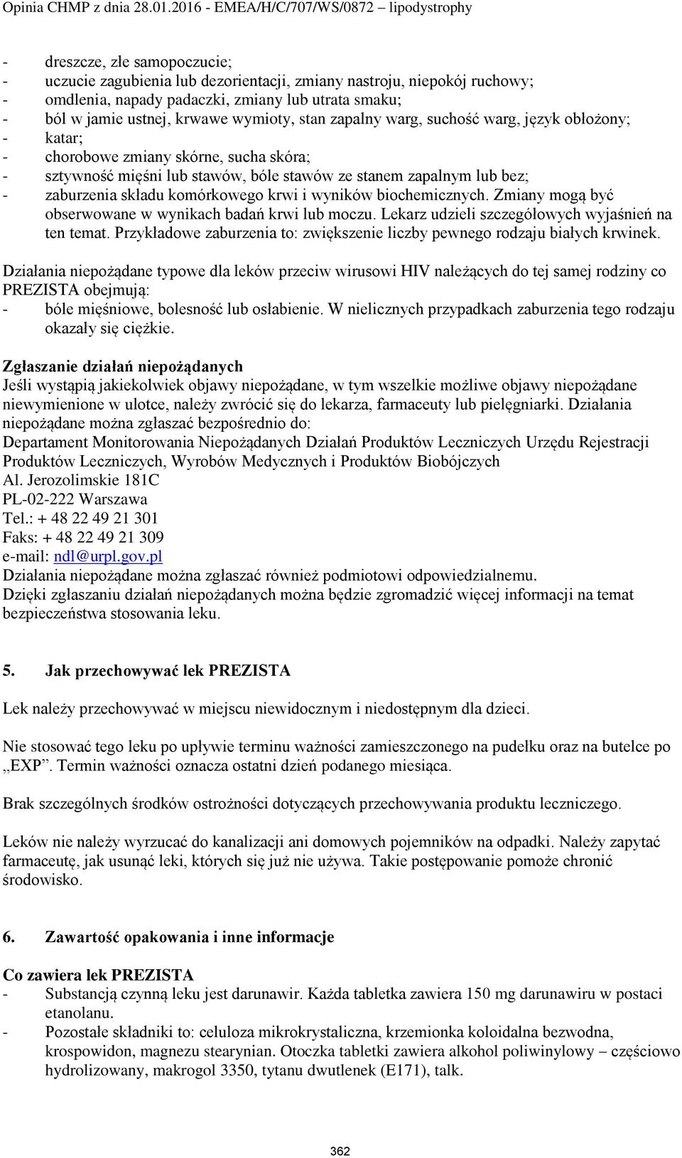 komórkowego krwi i wyników biochemicznych. Zmiany mogą być obserwowane w wynikach badań krwi lub moczu. Lekarz udzieli szczegółowych wyjaśnień na ten temat.