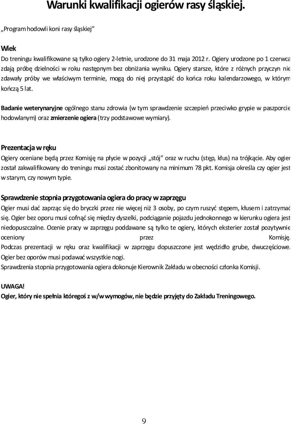 Ogiery starsze, które z różnych przyczyn nie zdawały próby we właściwym terminie, mogą do niej przystąpić do końca roku kalendarzowego, w którym kończą 5 lat.