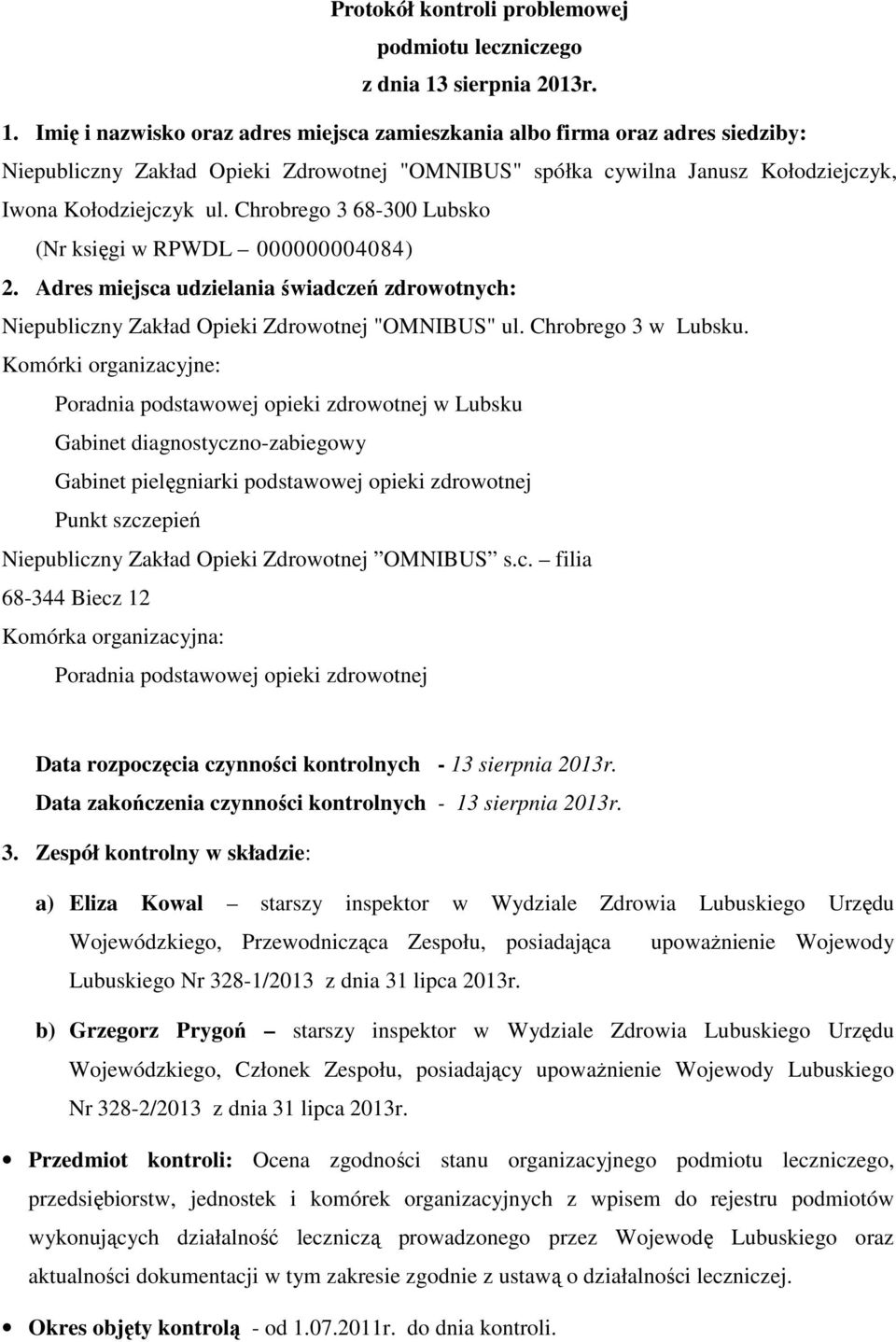 Imię i nazwisko oraz adres miejsca zamieszkania albo firma oraz adres siedziby: Niepubliczny Zakład Opieki Zdrowotnej "OMNIBUS" spółka cywilna Janusz Kołodziejczyk, Iwona Kołodziejczyk ul.