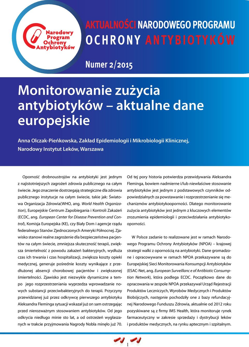 Jego znaczenie dostrzegają strategiczne dla zdrowia publicznego instytucje na całym świecie, takie jak: Światowa Organizacja Zdrowia(WHO, ang.