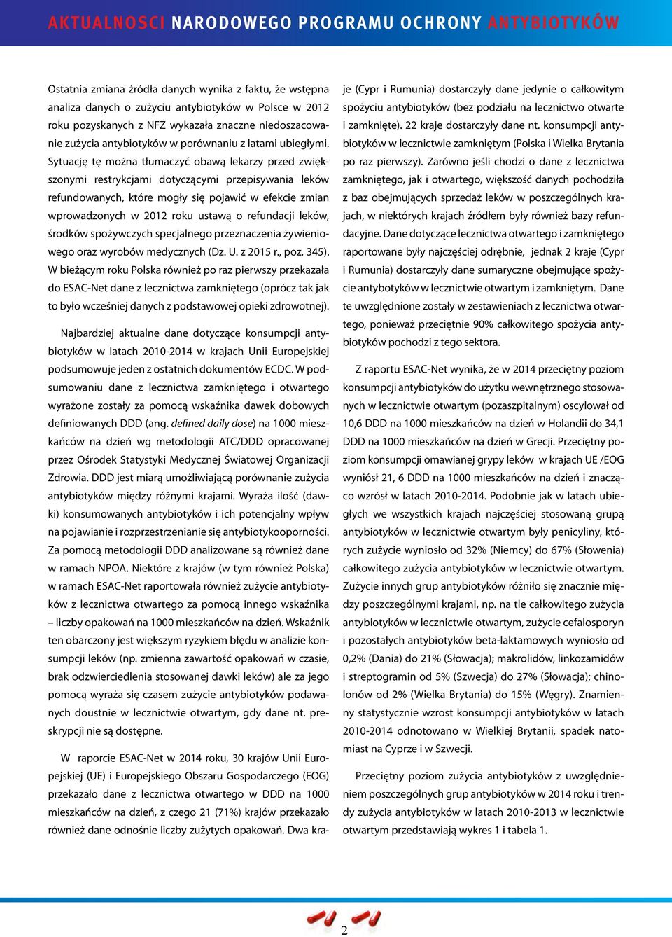 Sytuację tę można tłumaczyć obawą lekarzy przed zwiększonymi restrykcjami dotyczącymi przepisywania leków refundowanych, które mogły się pojawić w efekcie zmian wprowadzonych w 2012 roku ustawą o