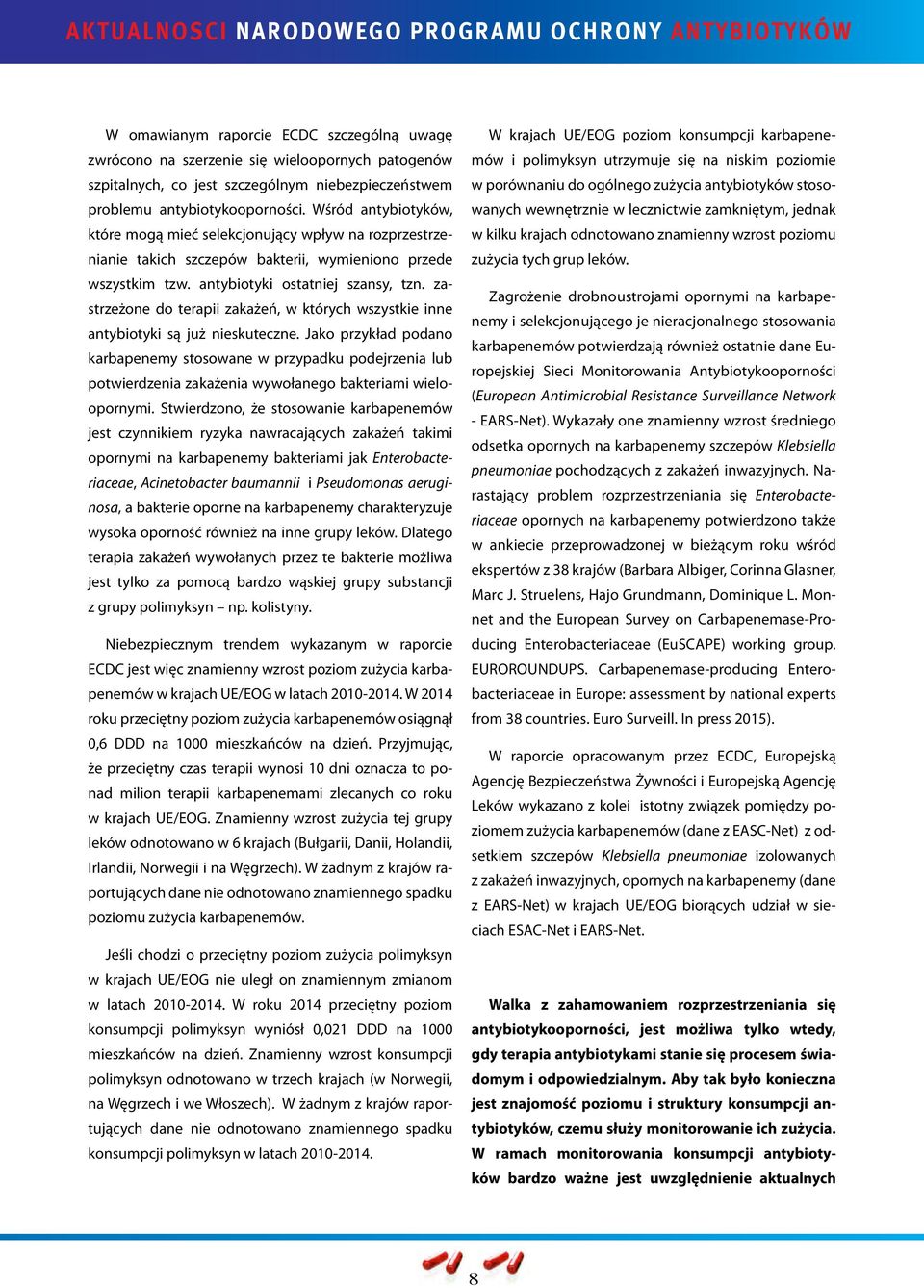 zastrzeżone do terapii zakażeń, w których wszystkie inne antybiotyki są już nieskuteczne.