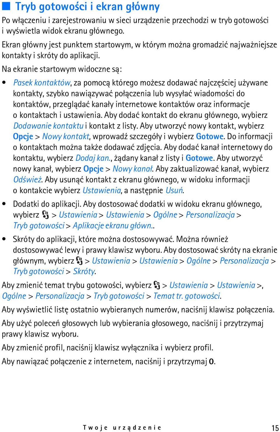 Na ekranie startowym widoczne s±: Pasek kontaktów, za pomoc± którego mo esz dodawaæ najczê ciej u ywane kontakty, szybko nawi±zywaæ po³±czenia lub wysy³aæ wiadomo ci do kontaktów, przegl±daæ kana³y