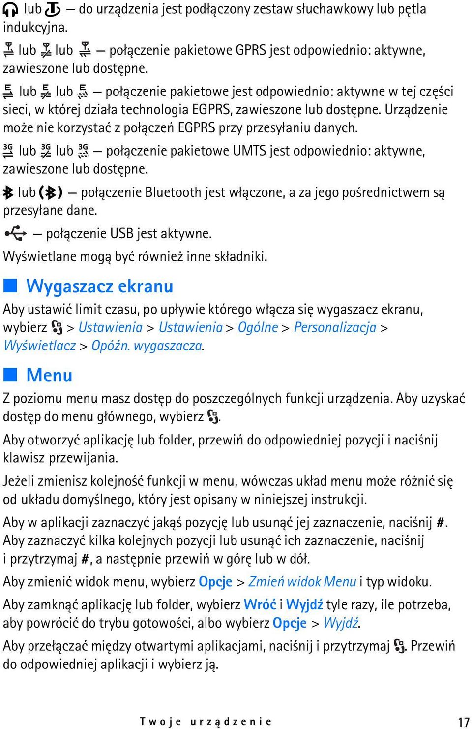 Urz±dzenie mo e nie korzystaæ z po³±czeñ EGPRS przy przesy³aniu danych. lub lub po³±czenie pakietowe UMTS jest odpowiednio: aktywne, zawieszone lub dostêpne.