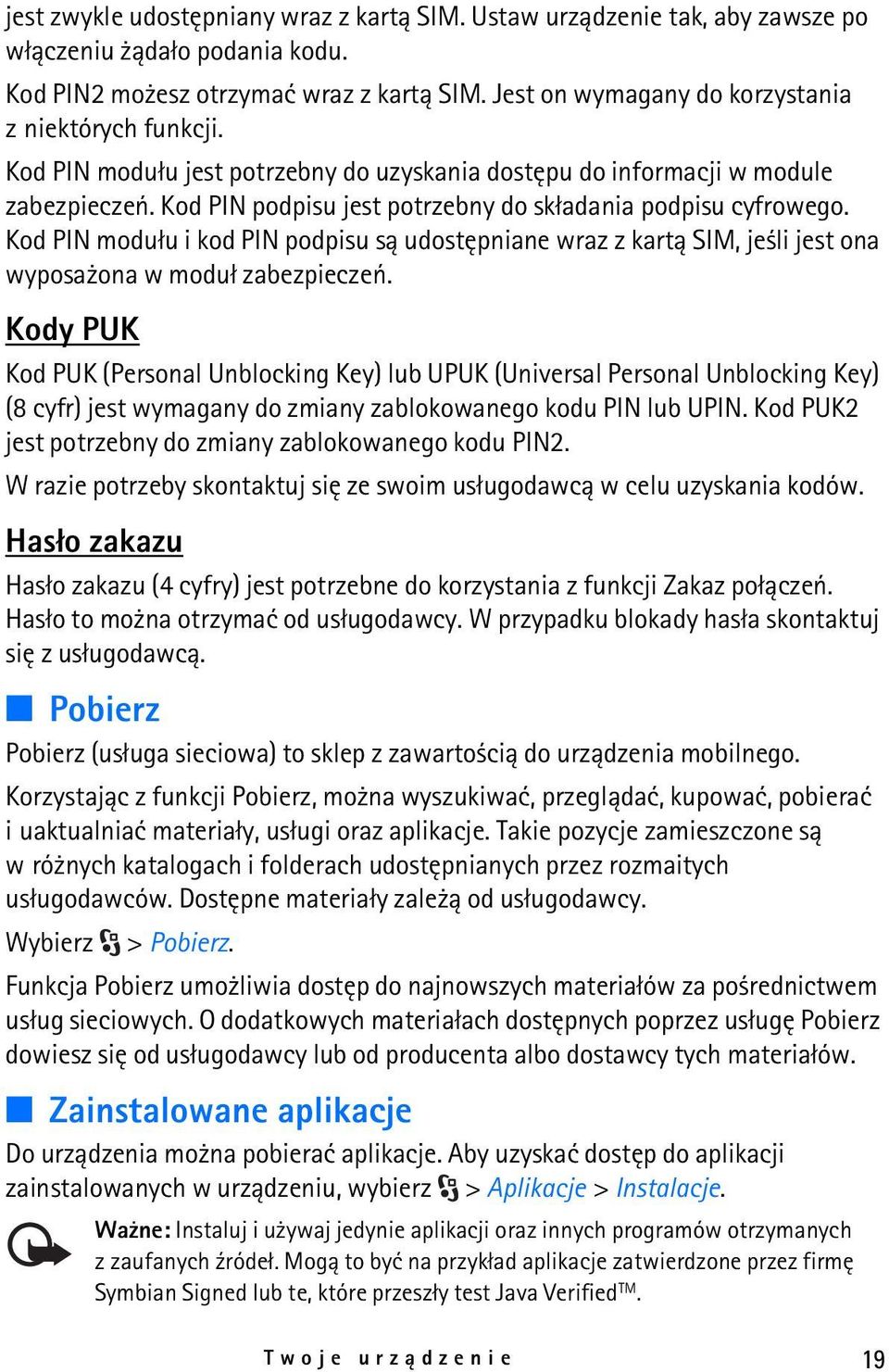 Kod PIN podpisu jest potrzebny do sk³adania podpisu cyfrowego. Kod PIN modu³u i kod PIN podpisu s± udostêpniane wraz z kart± SIM, je li jest ona wyposa ona w modu³ zabezpieczeñ.