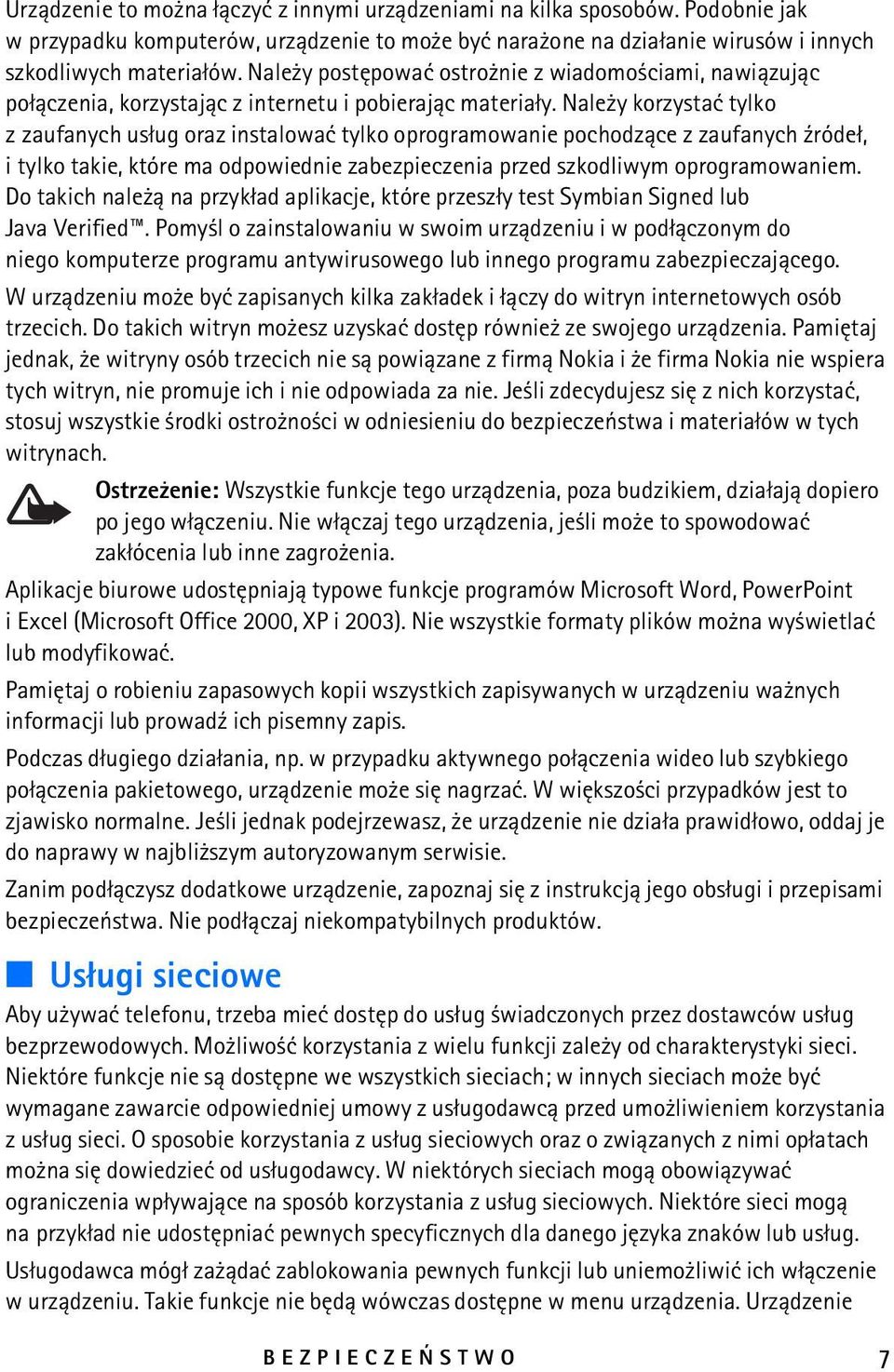 Nale y korzystaæ tylko z zaufanych us³ug oraz instalowaæ tylko oprogramowanie pochodz±ce z zaufanych ¼róde³, i tylko takie, które ma odpowiednie zabezpieczenia przed szkodliwym oprogramowaniem.