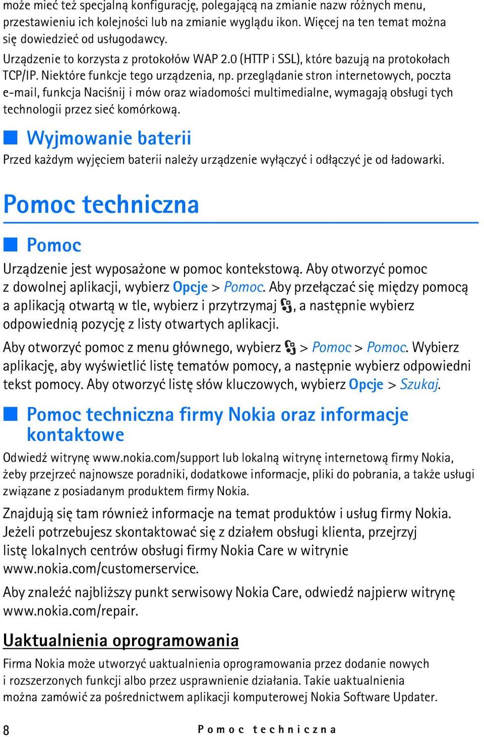 przegl±danie stron internetowych, poczta e-mail, funkcja Naci nij i mów oraz wiadomo ci multimedialne, wymagaj± obs³ugi tych technologii przez sieæ komórkow±.