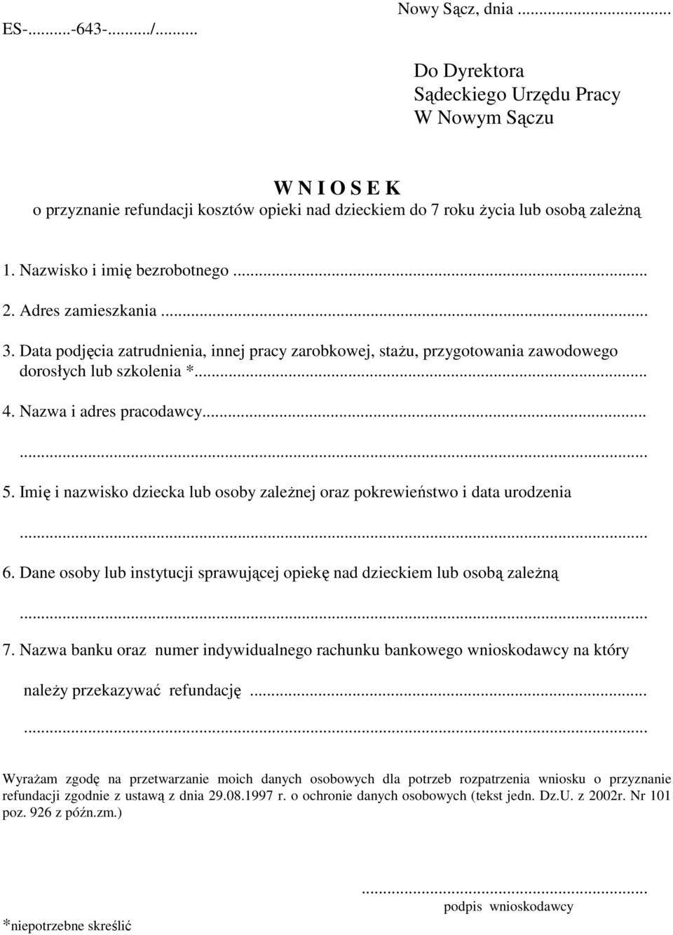 Nazwa i adres pracodawcy...... 5. Imię i nazwisko dziecka lub osoby zaleŝnej oraz pokrewieństwo i data urodzenia... 6. Dane osoby lub instytucji sprawującej opiekę nad dzieckiem lub osobą zaleŝną... 7.