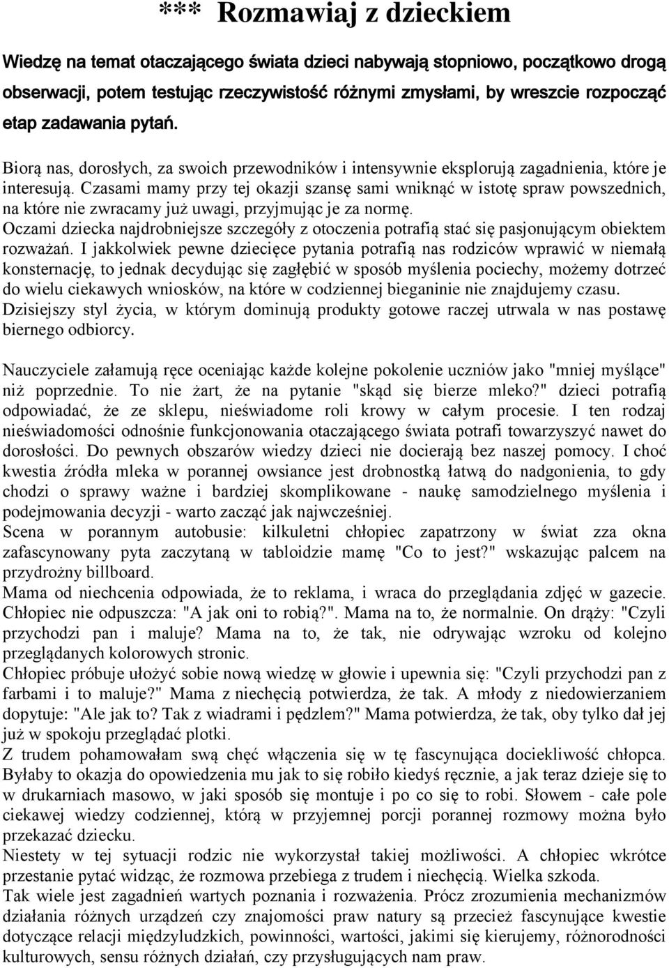 Czasami mamy przy tej okazji szansę sami wniknąć w istotę spraw powszednich, na które nie zwracamy już uwagi, przyjmując je za normę.