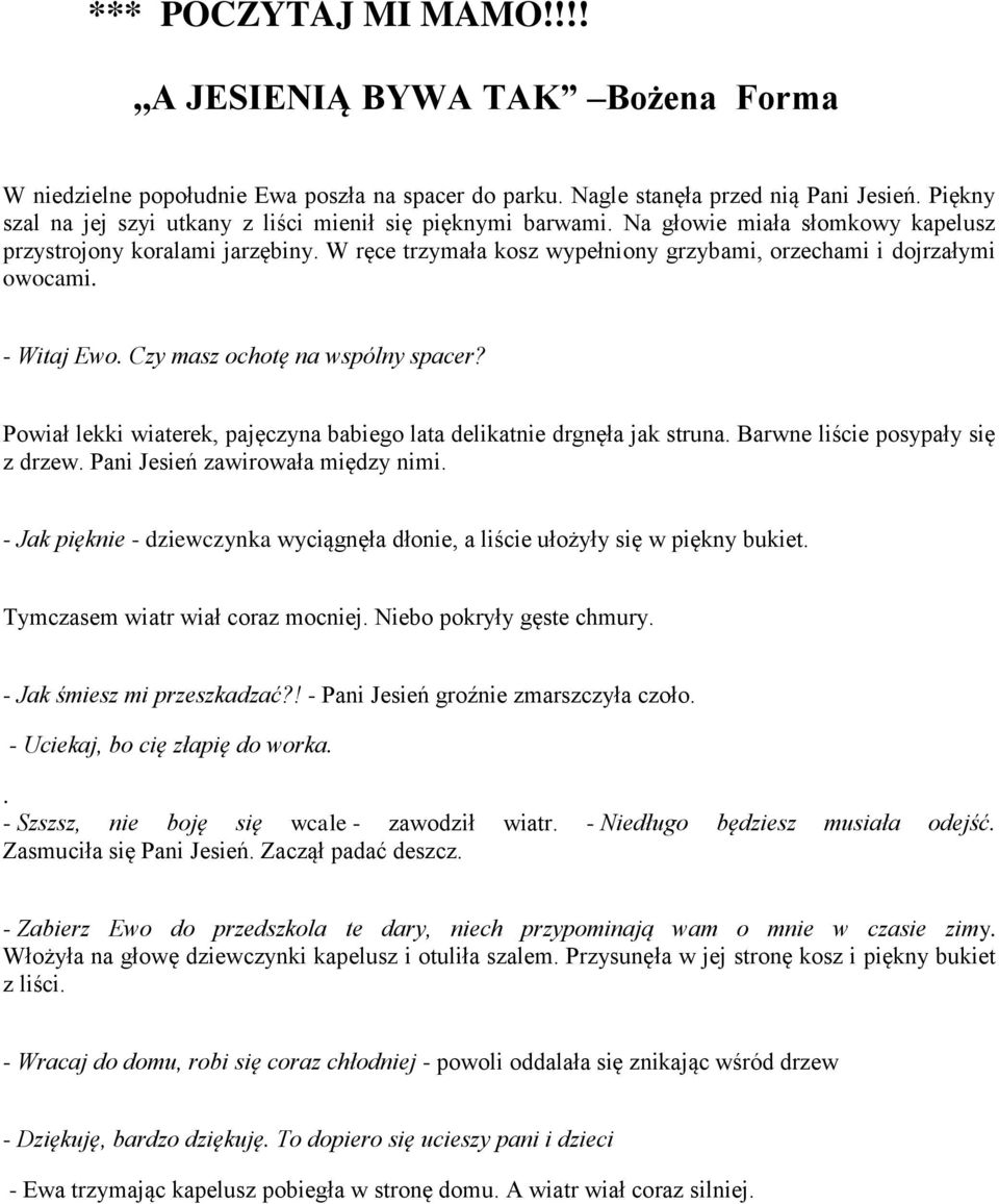 W ręce trzymała kosz wypełniony grzybami, orzechami i dojrzałymi owocami. - Witaj Ewo. Czy masz ochotę na wspólny spacer? Powiał lekki wiaterek, pajęczyna babiego lata delikatnie drgnęła jak struna.