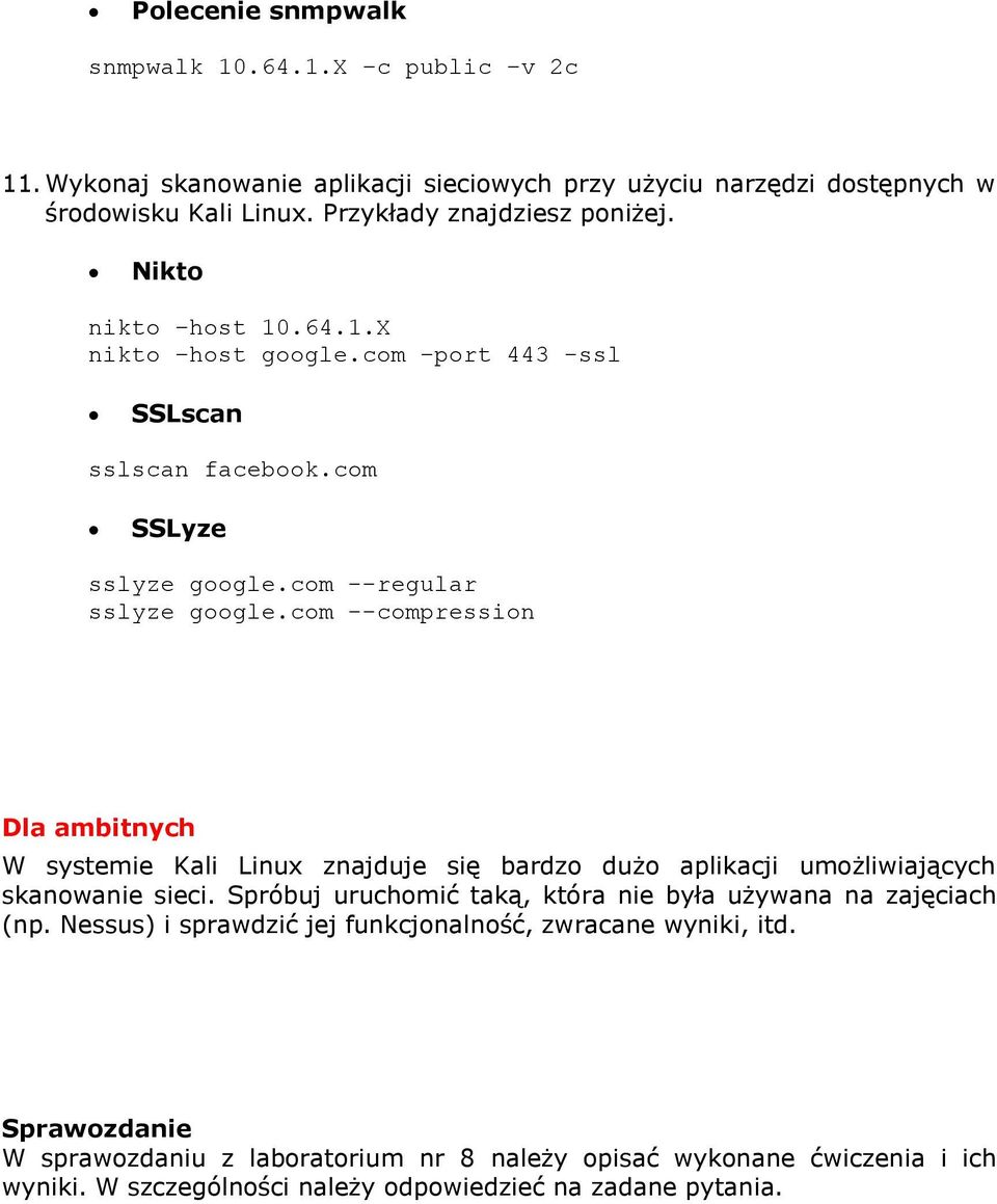 com --compression Dla ambitnych W systemie Kali Linux znajduje się bardzo dużo aplikacji umożliwiających skanowanie sieci.