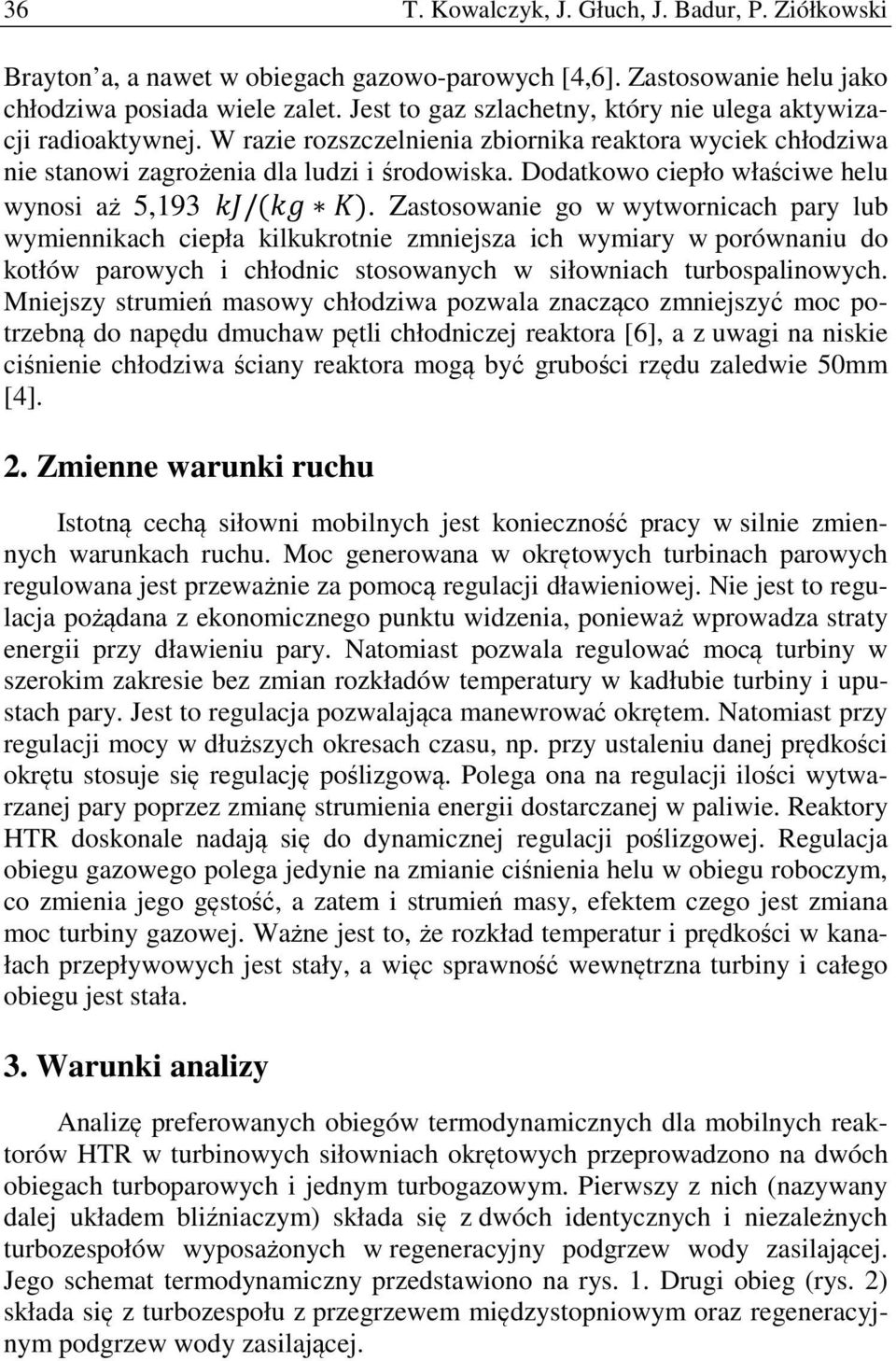 Dodatkowo ciepło właściwe helu wynosi aż 5,193 /( ).