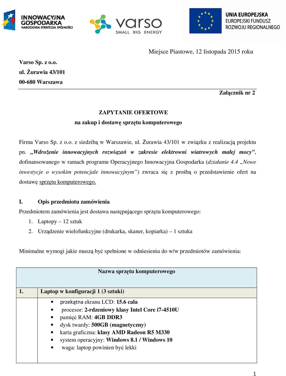 Wdrożenie innowacyjnych rozwiązań w zakresie elektrowni wiatrowych małej mocy, dofinansowanego w ramach programu Operacyjnego Innowacyjna Gospodarka (działanie 4.