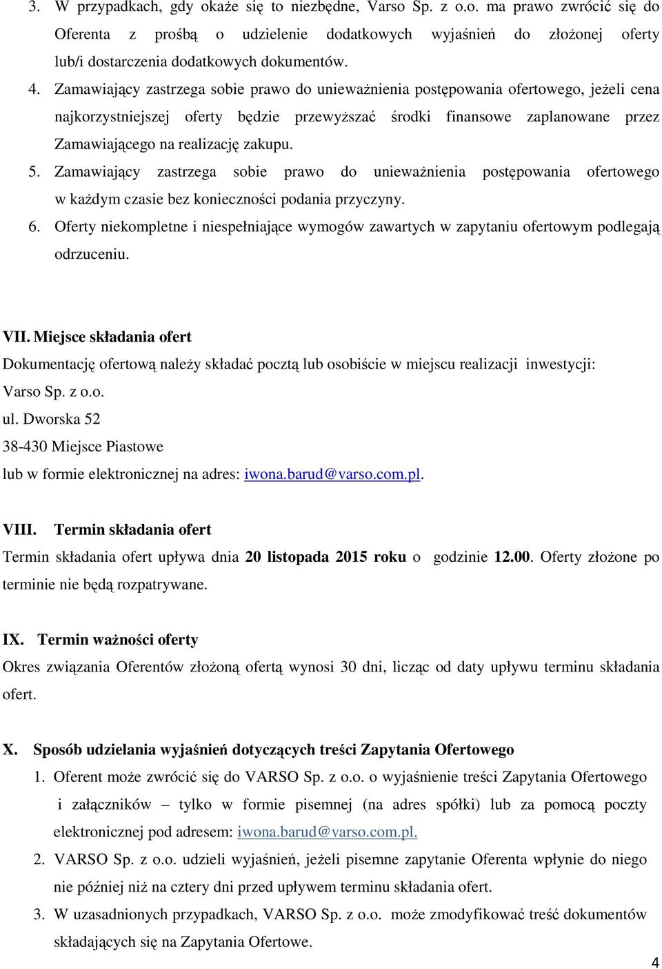 zakupu. 5. Zamawiający zastrzega sobie prawo do unieważnienia postępowania ofertowego w każdym czasie bez konieczności podania przyczyny. 6.