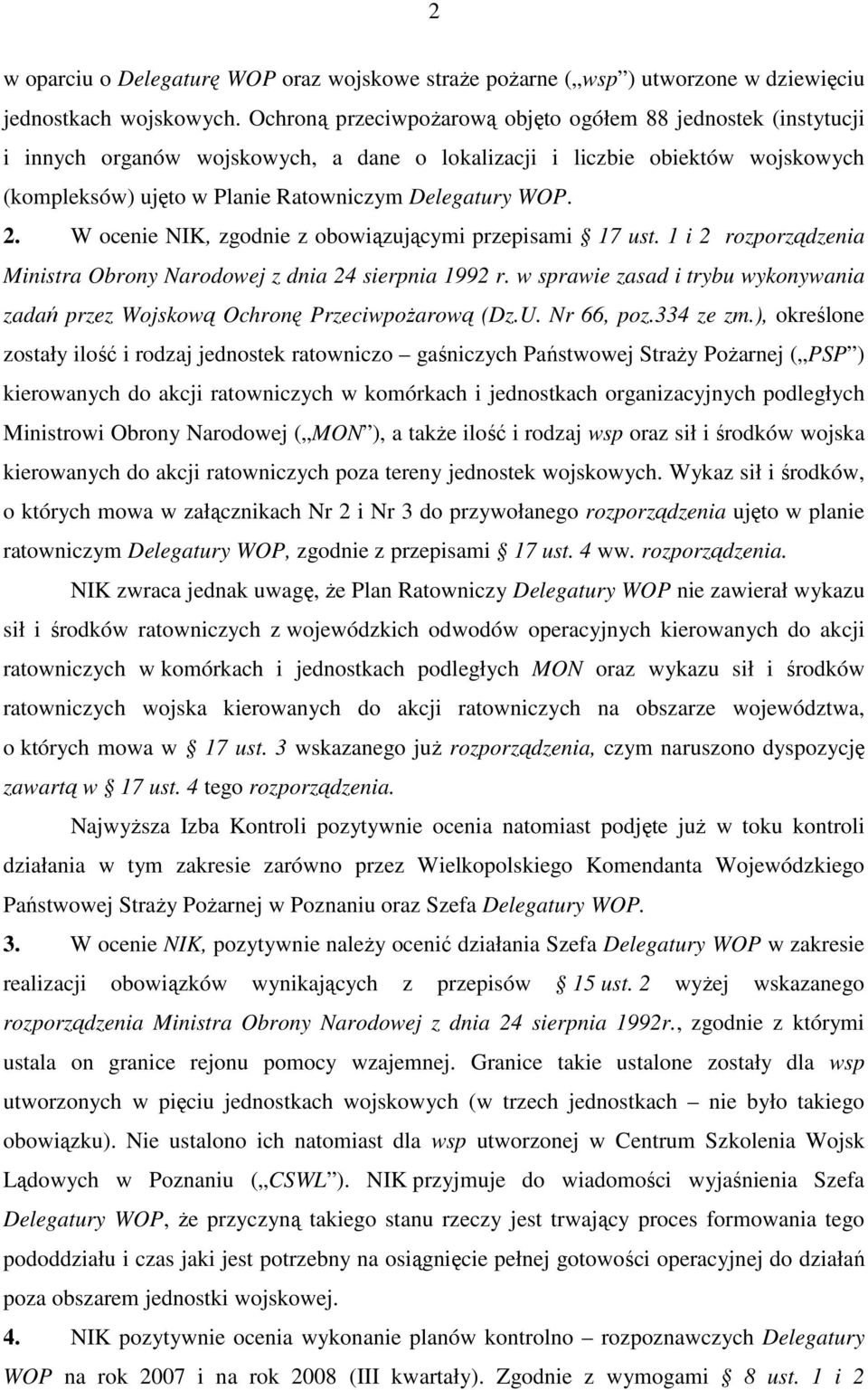 2. W ocenie NIK, zgodnie z obowiązującymi przepisami 17 ust. 1 i 2 rozporządzenia Ministra Obrony Narodowej z dnia 24 sierpnia 1992 r.