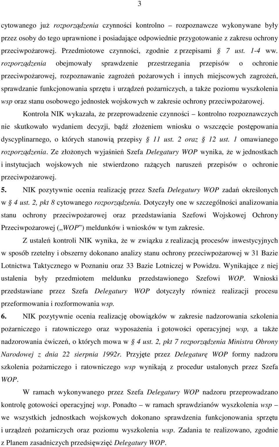 rozporządzenia obejmowały sprawdzenie przestrzegania przepisów o ochronie przeciwpoŝarowej, rozpoznawanie zagroŝeń poŝarowych i innych miejscowych zagroŝeń, sprawdzanie funkcjonowania sprzętu i