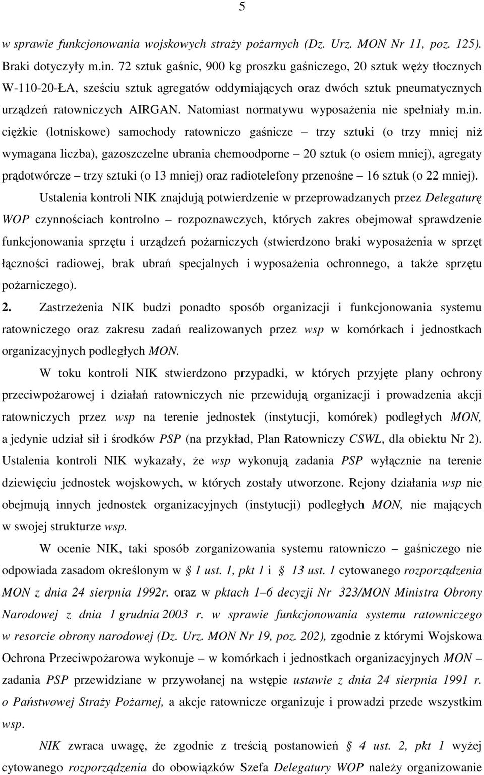 Natomiast normatywu wyposaŝenia nie spełniały m.in.