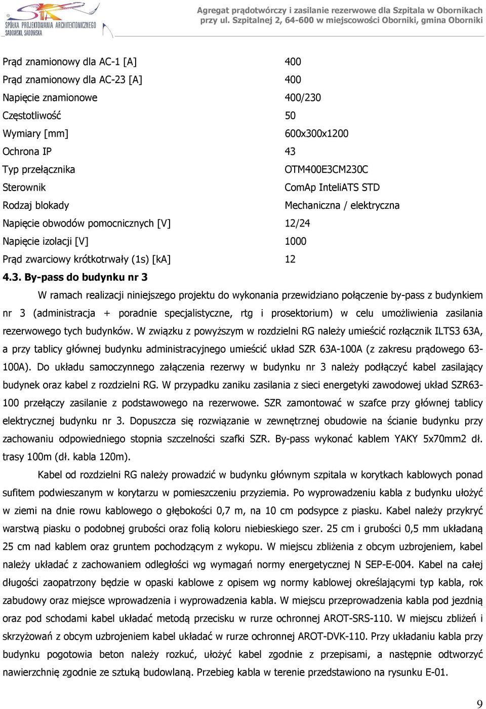 By-pass do budynku nr 3 W ramach realizacji niniejszego projektu do wykonania przewidziano połączenie by-pass z budynkiem nr 3 (administracja + poradnie specjalistyczne, rtg i prosektorium) w celu