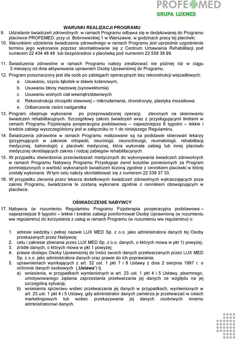 bezpśredni z placówką pd numerem 22 559 38 99. 11. Świadczenia zdrwtne w ramach Prgramu należy zrealizwać nie później niż w ciągu 3 miesięcy d dnia aktywwania uprawnień Osby Uprawninej d Prgramu. 12.