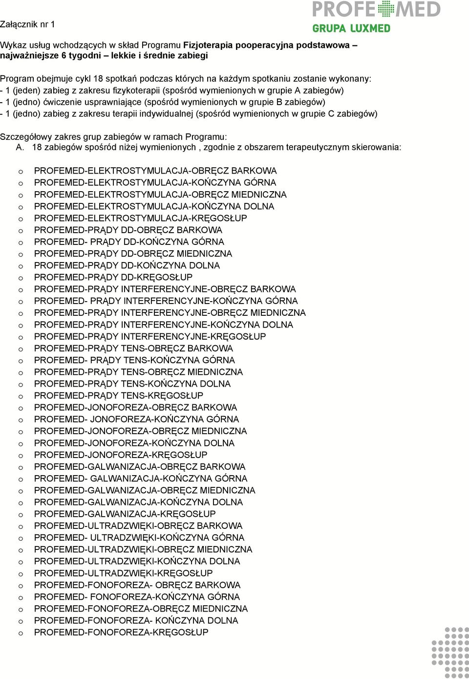 zakresu terapii indywidualnej (spśród wymieninych w grupie C zabiegów) Szczegółwy zakres grup zabiegów w ramach Prgramu: A.