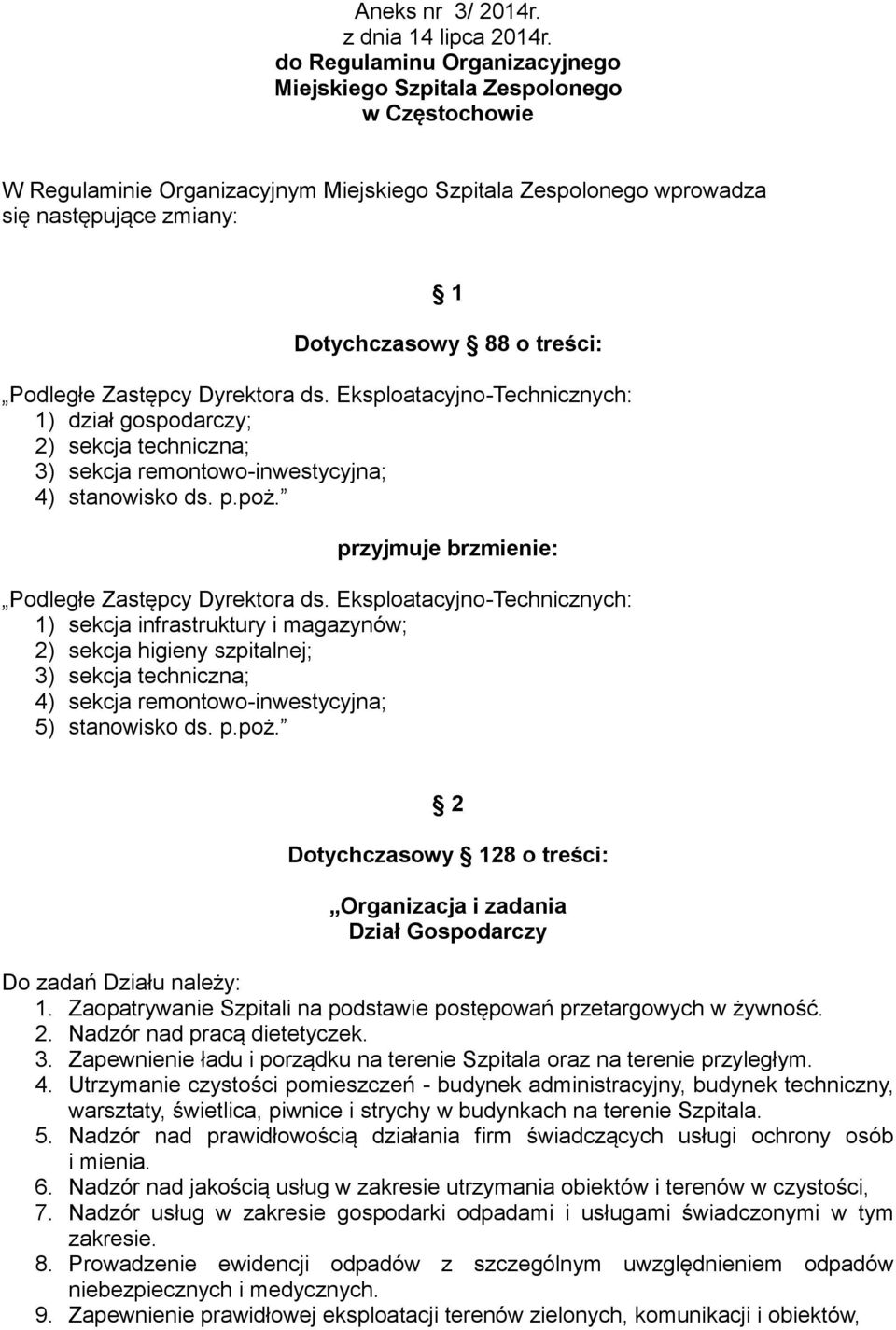 treści: Podległe Zastępcy Dyrektora ds. Eksploatacyjno-Technicznych: 1) dział gospodarczy; 2) sekcja techniczna; 3) sekcja remontowo-inwestycyjna; 4) stanowisko ds. p.poż.